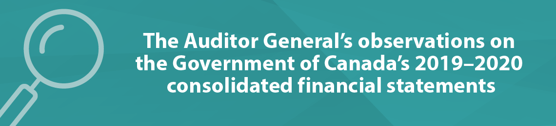 The Auditor General’s observations on the Government of Canada’s 2019–20 consolidated financial statements